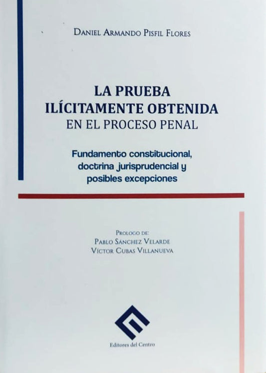 PRUEBA ILICITAMENTE OBTENIDA EN EL PROCESO PENAL, LA  Rebaja 197 Bs. | DANIEL ARMANDO PISFIL FLORES