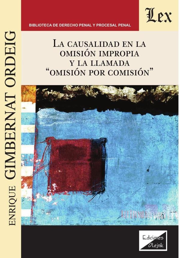 CAUSALIDAD EN LA OMISIÓN IMPROPIA Y LA LLAMADA "OMISIÓN POR COMISIÓN", LA. | ENRIQUE GIMBERNAT