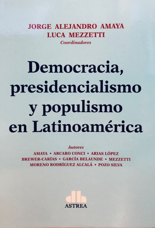 DEMOCRACIA, PRESIDENCIALISMO Y POPULISMO EN LATINOAMERICA. Rebaja 220 Bs | JORGE ALEJANDRO AMAYA