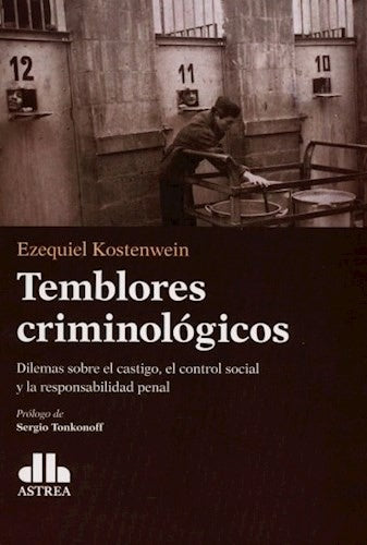 TEMBLORES CRIMINOLOGICOS. DILEMAS SOBRE EL CASTIGO, EL CONTROL SOCIAL Y LA RESPONSABILIDAD PENAL Reb | EZEQUIEL KOSTENWEIN