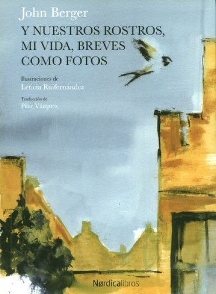 Y NUESTROS ROSTROS, MI VIDA, BREVES COMO FOTOS | JOHN BERGER