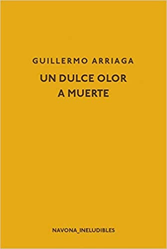 UN DULCE OLOR A MUERTE | GUILLERMO ARRIAGA