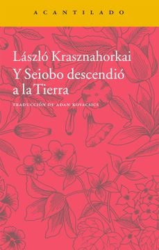 Y SEIOBO DESCENDIO A LA TIERRA | LASZLO KRASZNAHORKAI