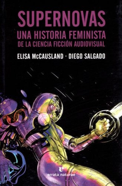 SUPERNOVAS: UNA HISTORIA FEMINISTA DE LA CIENCIA FICCION AUDIOVISUAL | ELISA MCCAUSLAND