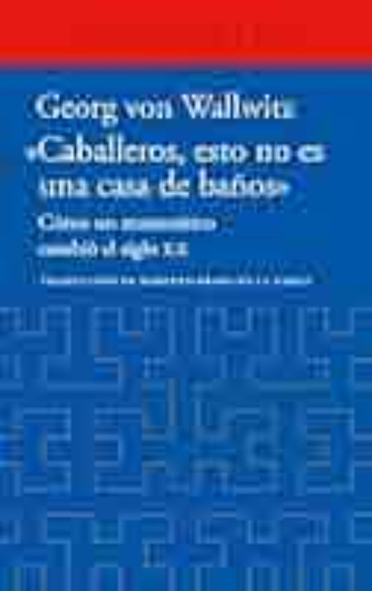 CABALLEROS, ESTO NO ES UNA CASA DE BAÑOS | GEORG VON WALLWITZ