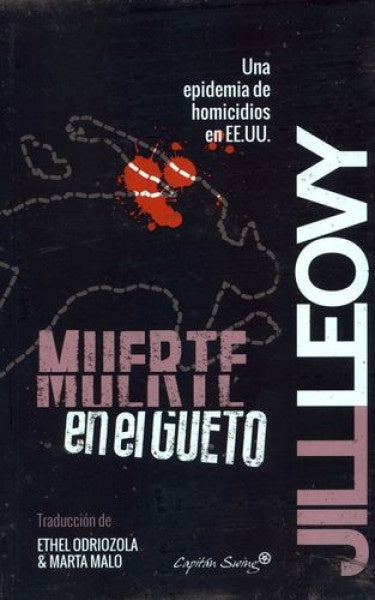 MUERTE EN EL GUETO: UNA EPIDEMIA DE HOMICIDIOS EN EE.UU OFERTA 70 Bs. | JILL LEOVY
