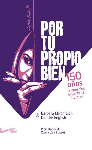POR TU PROPIO BIEN. 150 AÑOS DE CONSEJOS EXPERTOS A MUJERES OFERTA 80 Bs. | BARBARA EHRENREICH
