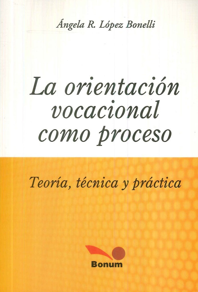 ORIENTACION VOCACIONAL COMO PROCESO. Teoria Tecnica Y Practica | ANGELA LOPEZ BONELLI