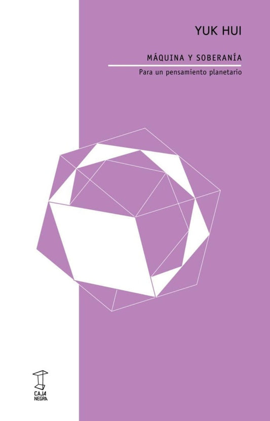 MAQUINA Y SOBERANIA. PARA UN PENSAMIENTO PLANETARIO | YUK HUI
