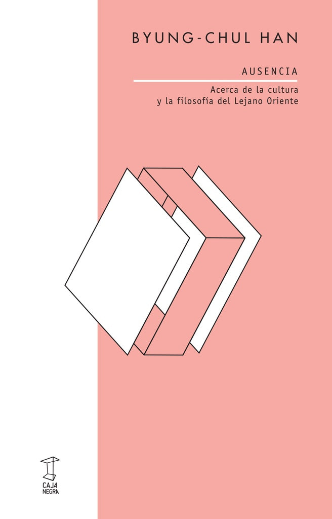 AUSENCIA. ACERCA DE LA CULTURA Y LA FILOSOFÍA DEL LEJANO ORIENTE | BYUNG-CHUL HAN