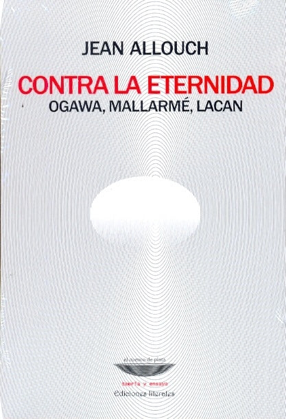 CONTRA LA ETERNIDAD - OGAWA, MALLARME, LACAN . REBAJA Bs. 50 | JEAN ALLOUCH