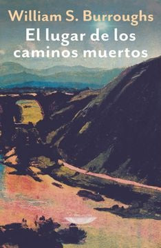 LUGAR DE LOS CAMINOS MUERTOS, EL | WILLIAM BURROUGHS