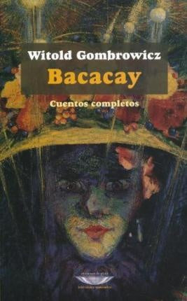 BACACAY. CUENTOS COMPLETOS  Rebaja 112 Bs. | WITOLD GOMBROWICZ