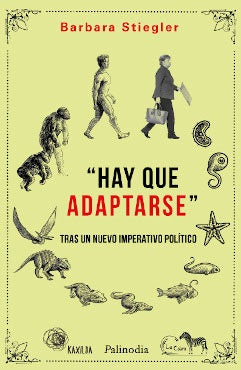 HAY QUE ADAPTARSE. TRAS UN NUEVO IMPERATIVO POLITICO | BARBARA STIEGLER