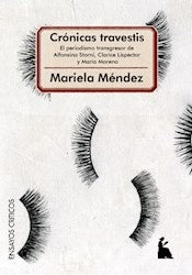 CRONICAS TRAVESTIS. EL PERIODISMO TRANSGRESOR DE ALFONSINA STORNI, CLARICE LISPECTOR Y MARIA MORENO  | MARIELA MENDEZ