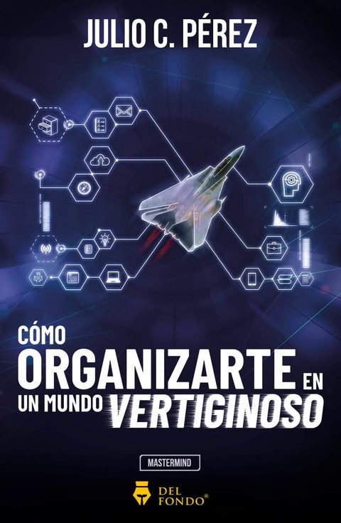 COMO ORGANIZARTE EN UN MUNDO VERTIGINOSO | JULIO PEREZ