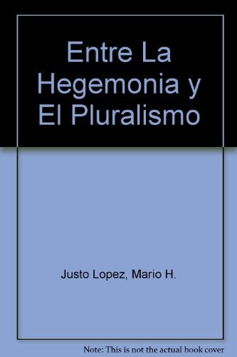 ENTRE LA HEGEMONIA Y EL PLURALISMO. EVOLUCION DEL SISTEMA DE PARTIDOS ARGENTINOS.  2. OFERTA 20 Bs. | MARIO JUSTO