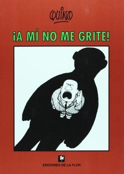 A MI NO ME GRITE¡ | QUINO