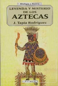 LEYENDA Y MISTERIO DE LOS AZTECAS (OLIMPO) | TAPIA RODRIGUEZ