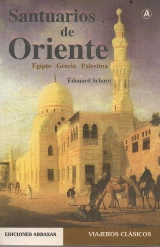 SANTUARIOS DE ORIENTE. EGIPTO, GRECIA, PALESTINA. OFERTA 10 Bs. | EDOUARD SCHURE
