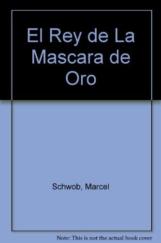 REY DE LA MASCARA DE ORO, EL | MARCEL SCHWOB