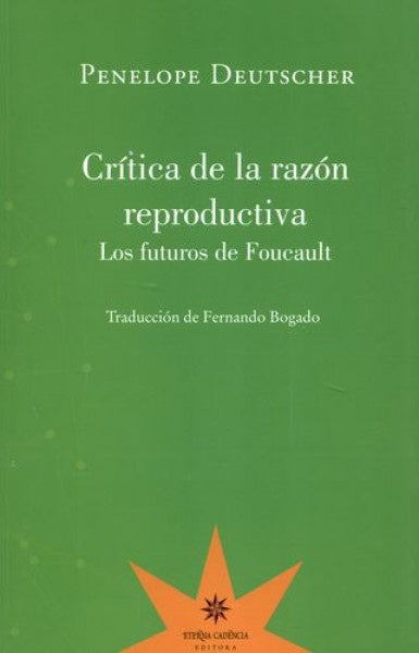 CRITICA DE LA RAZON REPRODUCTIVA. LOS FUTUROS DE FOUCAULT Rebaja 65 Bs | PENELOPE DEUTSCHER