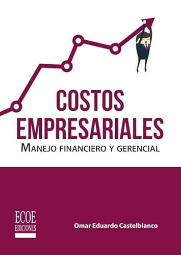 COSTOS EMPRESARIALES. MANEJO FINANCIERO Y GERENCIAL. | CASTELBLANCO OMAR EDUARDO