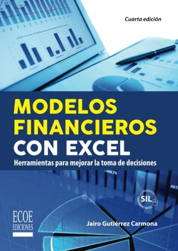 MODELOS FINANCIEROS CON EXCEL. HERRAMIENTAS PARA MEJORAR LA TOMA DE DECISIONES. | JAIRO GUTIÉRREZ CARMONA