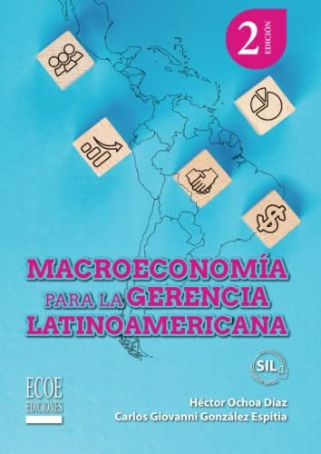 MACROECONOMIA PARA LA GERENCIA LATINOAMERICANA. | HÉCTOR OCHOA DÍAZ