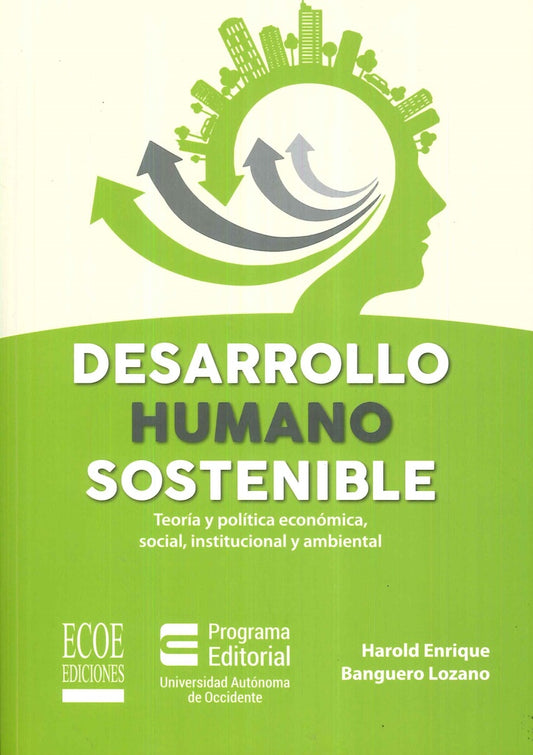 DESARROLLO HUMANO SOSTENIBLE. TEORIA Y POLITICA ECONOMICA, SOCIAL, INSTITUCIONAL Y AMBIENTAL | HAROLD BANGUERO
