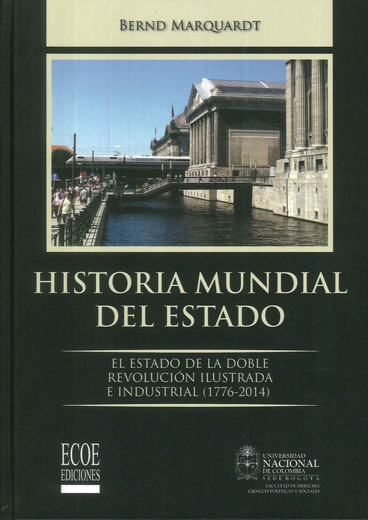 HISTORIA MUNDIAL DEL ESTADO. EL ESTADO DE LA DOBLE REVOLUCION ILUSTRADA E INDUSTRIAL (1776-2014)  Re | BERND MARQUARDT
