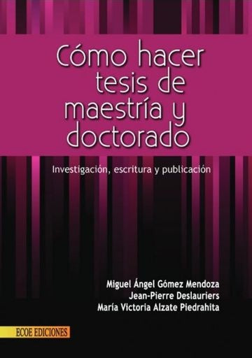 COMO HACER TESIS DE MAESTRIA Y DOCTORADO. INVESTIGACION, ESCRITURA Y PUBLICACION | MIGUEL ANGEL GOMEZ