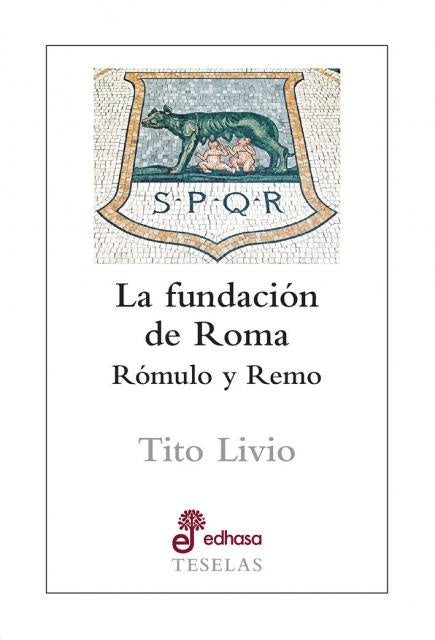 FUNDACION DE ROMA, LA. ROMULO Y REMO | TITO LIVIO