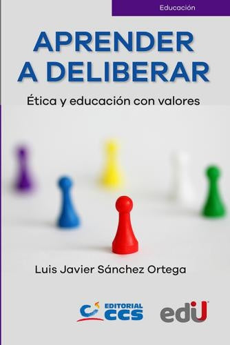 APRENDER A DELIBERAR. ETICA Y EDUCACION CON VALORES | LUIS JAVIER SANCHEZ ORTEGA