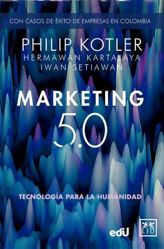 MARKETING 5.0. TECNOLOGIA PARA LA HUMANIDAD. | PHILIP KOTLER