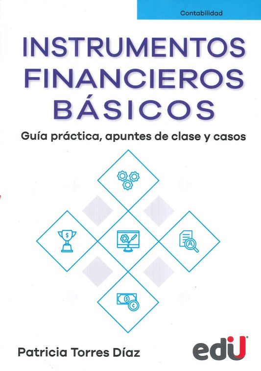 INSTRUMENTOS FINANCIEROS BASICOS. GUIA PRACTICA, APUNTES DE CLASE Y CASOS. | PATRICIA TORRES DIAZ