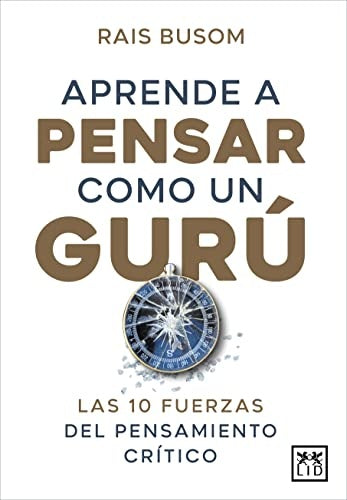 APRENDE A PENSAR COMO UN GURU. LAS 10 FUERZAS DEL PENSAMIIENTO CRITICO | RAIS BUSOM