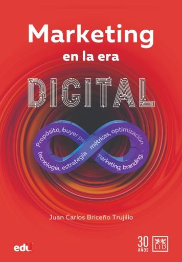 MARKETING EN LA ERA DIGITAL. Estrategias para desarrollar su marca y aumentar sus ventas | JUAN CARLOS BRICEÑO