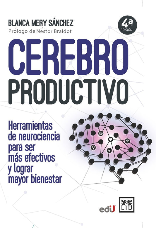 CEREBRO PRODUCTIVO. HERRAMIENTAS DE NEUROCIENCIA PARA SER MAS EFECTIVOS Y LOGRAR MAYOR BIENESTAR | BLANCA MERY SANCHEZ