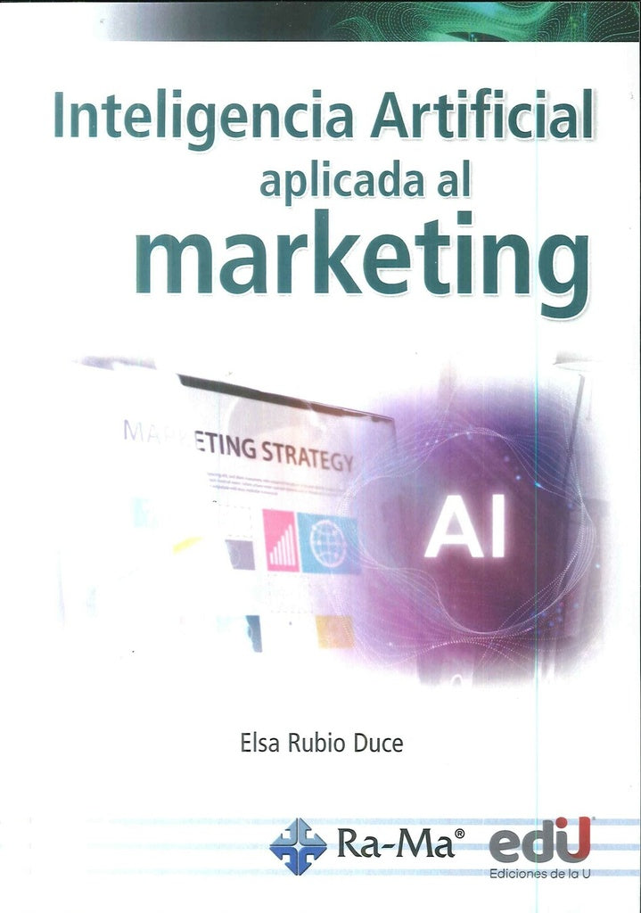 INTELIGENCIA ARTIFICIAL APLICADA AL MARKETING. CURSO PRACTICO | ELSA RUBIO DUCE