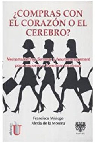COMPRAS CON EL CORAZON O EL CEREBRO? NEUROMARKETING, SENSOR Y, Y NEUROMANAGEMENT.Rebaja 177 Bs. | FRANCISCO MISIEGO