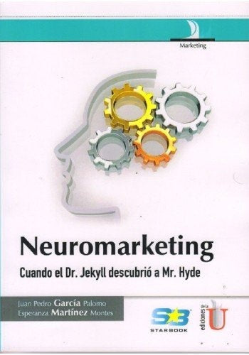 NEUROMARKETING, CUANDO EL DR. JEKYLL DESCUBRIO A MR. HYDE | JUAN GARCIA