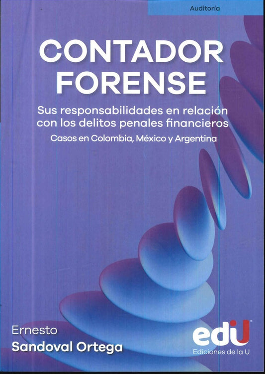 CONTADOR FORENSE. SUS RESPONSABILIDADES EN RELACION CON LOS DELITOS PENALES FINANCIEROS. CASOS EN CO | ERNESTO SANDOVAL ORTEGA