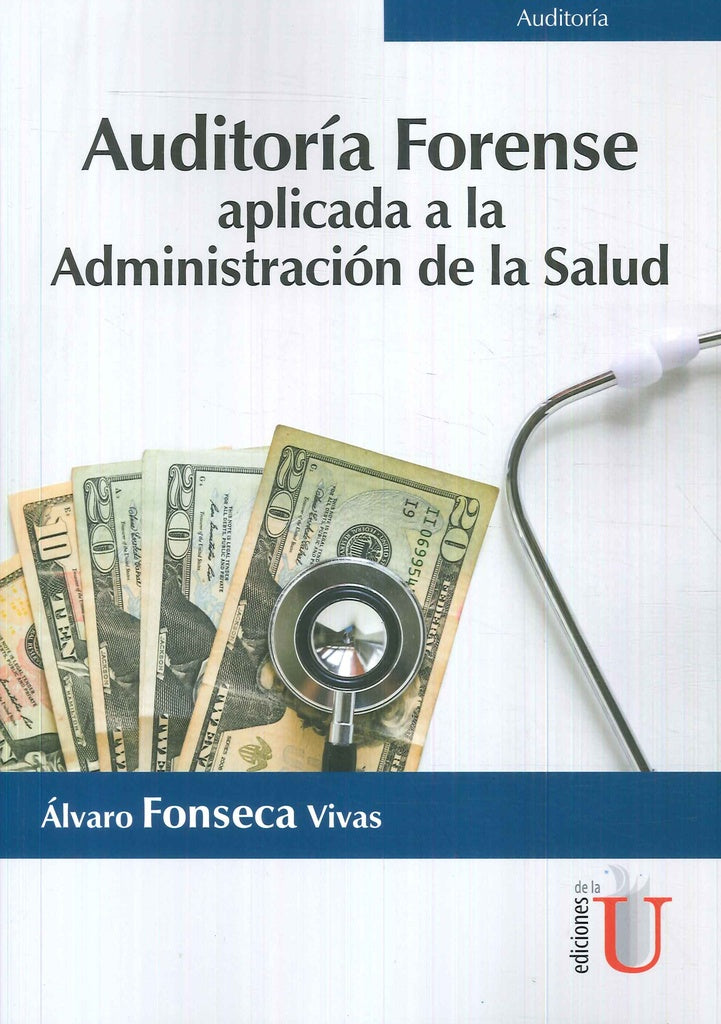 AUDITORIA FORENSE. APLICADA A LA ADMINISTRACION DE LA SALUD | ALVARO FONSECA