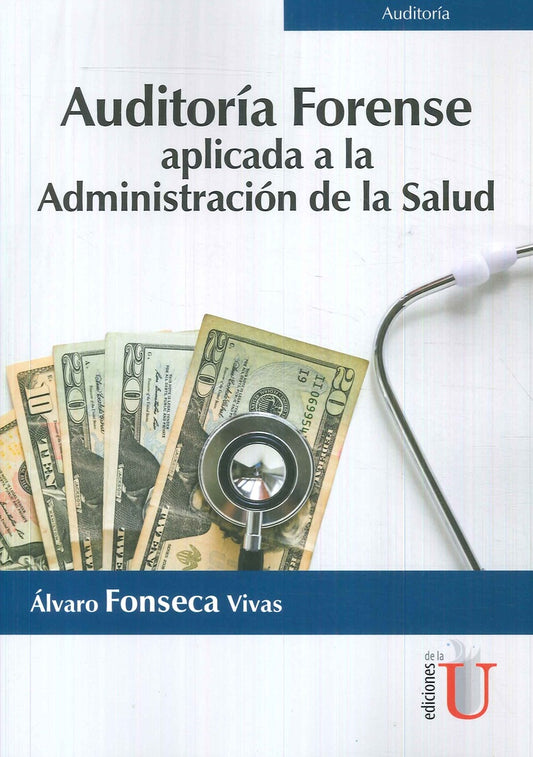 AUDITORIA FORENSE. APLICADA A LA ADMINISTRACION DE LA SALUD | ALVARO FONSECA