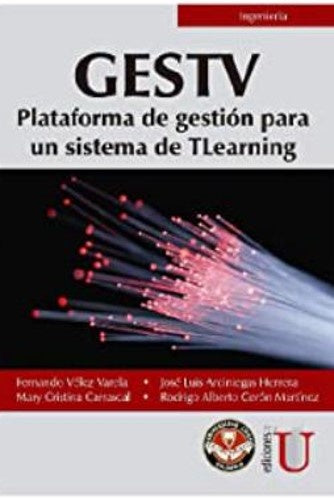 GESTV. PLATAFORMA DE GESTION PARA UN SISTEMA DE TLEARNING  Rebaja 124 Bs. | FERNANDO VELEZ VARELA