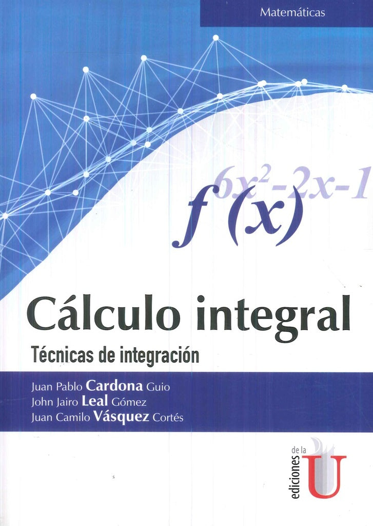 CALCULO INTEGRAL. TECNICAS DE INTEGRACION . REBAJA Bs. 99 | JUAN CARDONA