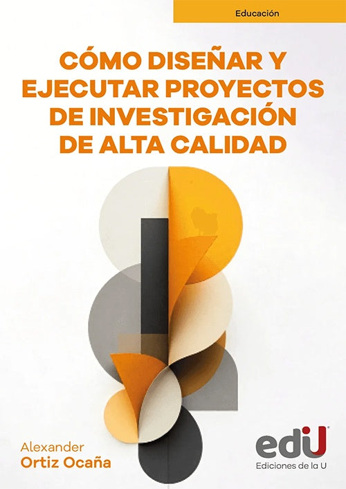 COMO DISEÑAR Y EJECUTAR PROYECTOS DE INVESTIGACION DE ALTA CALIDAD | ALEXANDER ORTIZ OCAÑA