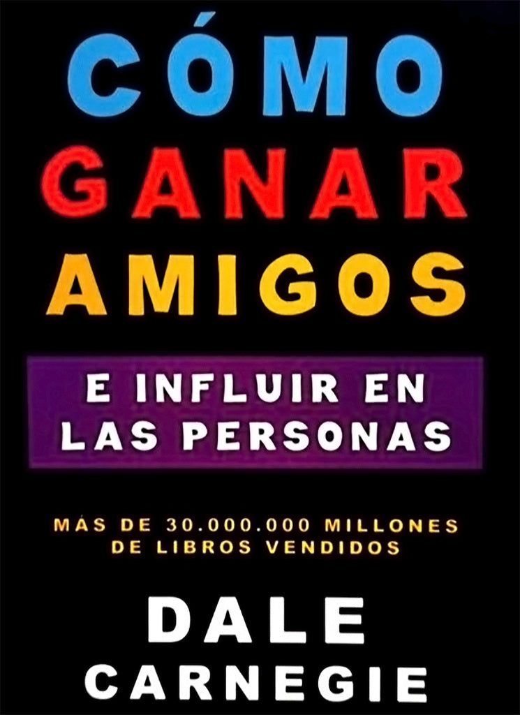 COMO GANAR AMIGOS E INFLUIR SOBRE LAS PERSONAS | DALE CARNEGIE