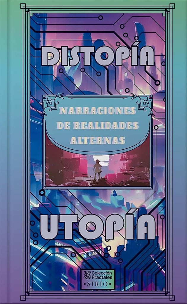 DISTOPIA UTOPIA. Narraciones De Realidades Alternas | VARIOS AUTORES